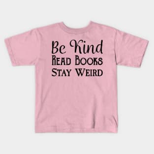 Be Kind, Read Books, Stay Weird - Black Text Kids T-Shirt